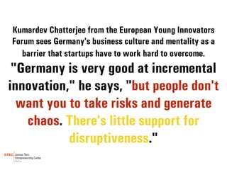 Kumardev Chatterjee from the European Young Innovators
Forum sees Germany's business culture and mentality as a
barrier th...