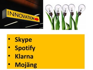 • Skype
• Spotify
• Klarna
• Mojäng
 
