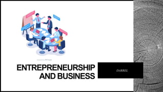 ENTREPRENEURSHIP
ANDBUSINESS
DARREL
 