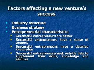 Factors affecting a new venture’s success  <ul><li>Industry structure  </li></ul><ul><li>Business strategy  </li></ul><ul>...