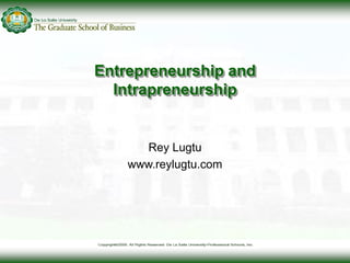 Entrepreneurship and
Intrapreneurship
Rey Lugtu
www.reylugtu.com
 