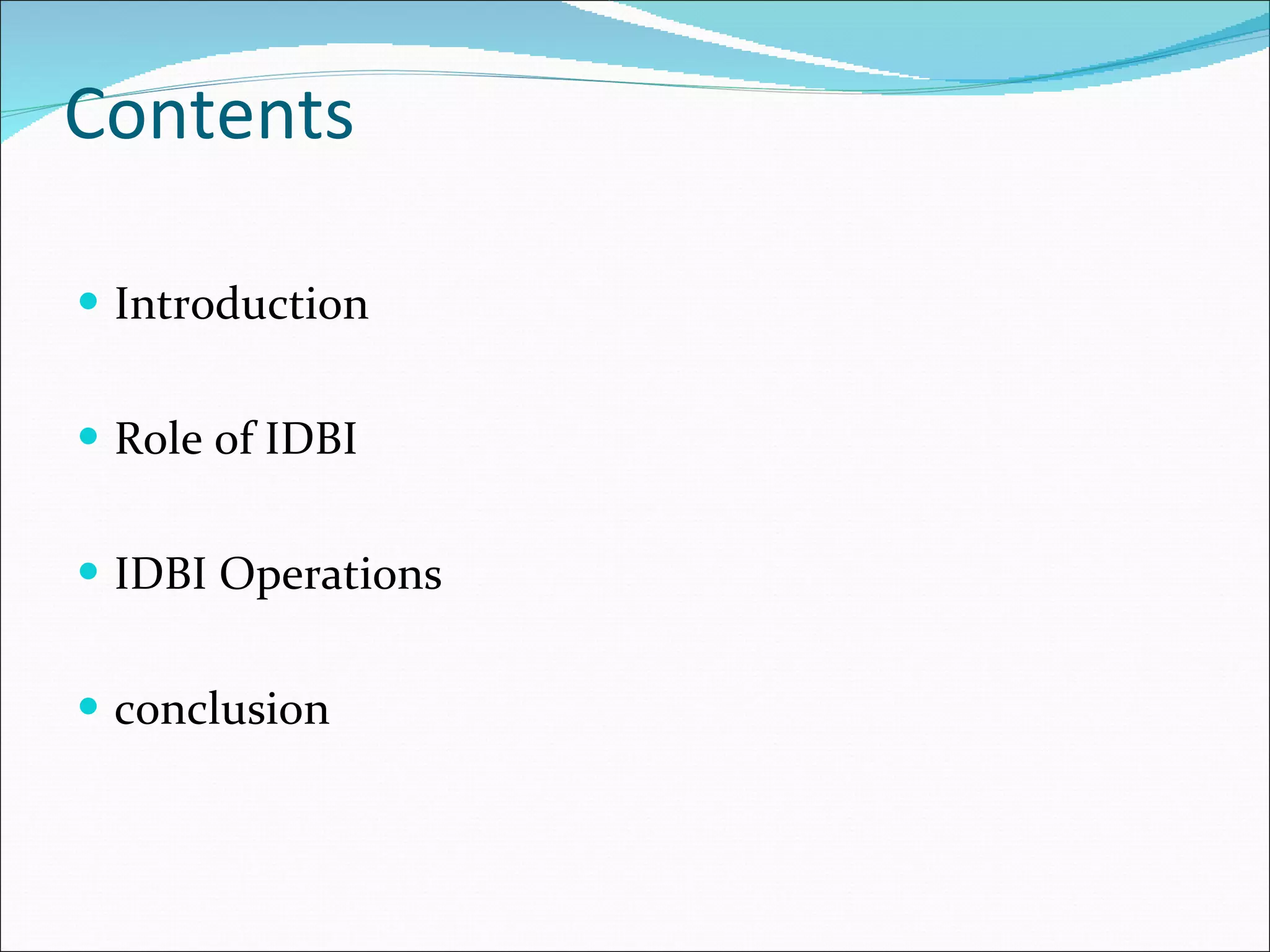 Contents Introduction Role of IDBI IDBI Operations conclusion 