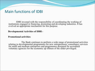 Main functions of IDBI ,[object Object],[object Object],[object Object],[object Object]
