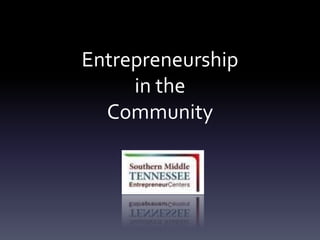 Entrepreneurship
     in the
  Community
 