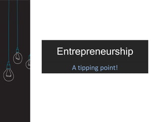 Entrepreneurship
A tipping point!
 