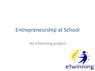 Entrepreneurship at School
An eTwinning project

 