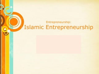 Free Powerpoint Templates
Entrepreneurship:
Islamic Entrepreneurship
By
Nur Suhaili Ramli
Auckland, New Zealand
 