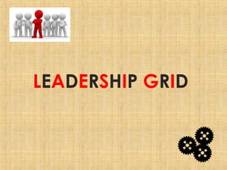 LEADERSHIP GRID
 