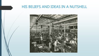 HIS BELIEFS AND IDEAS IN A NUTSHELL
 