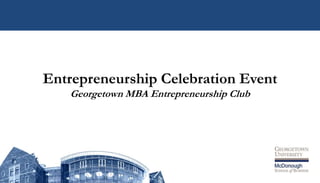 Entrepreneurship Celebration Event Georgetown MBA Entrepreneurship Club 