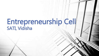 Entrepreneurship Cell 
SATI, Vidisha 
 