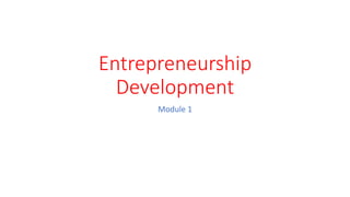 Entrepreneurship
Development
Module 1
 