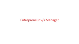 Entrepreneur v/s Manager
 