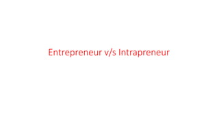 Entrepreneur v/s Intrapreneur
 