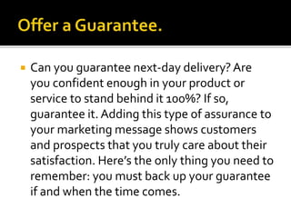  Can you guarantee next-day delivery?Are
you confident enough in your product or
service to stand behind it 100%? If so,
...