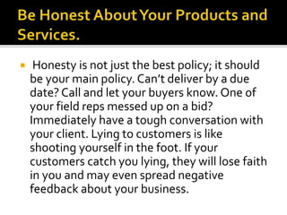  Honesty is not just the best policy; it should
be your main policy. Can’t deliver by a due
date? Call and let your buyer...