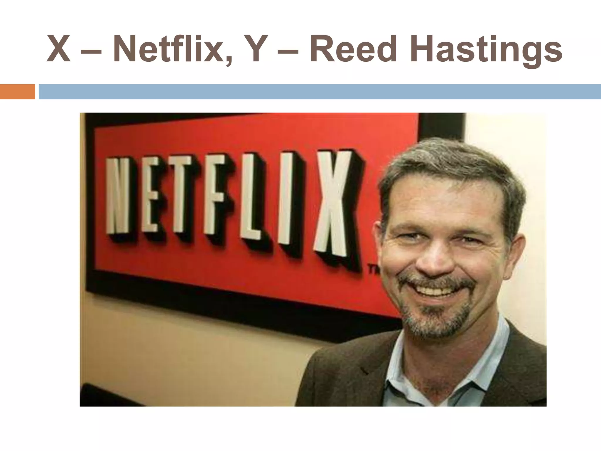 X – Netflix, Y – Reed Hastings 
 