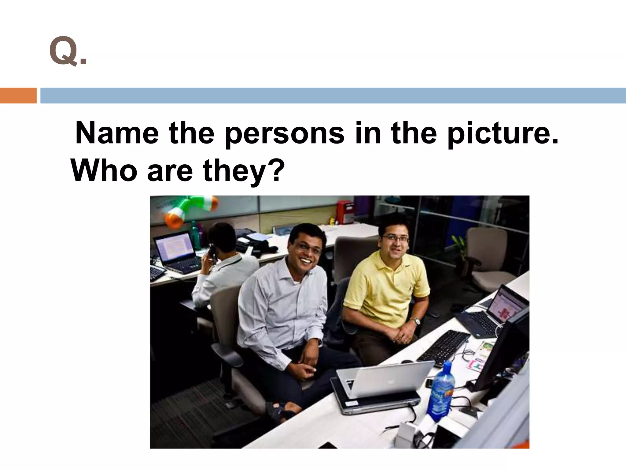 Q. 
Name the persons in the picture. 
Who are they? 
 