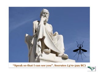 1
“Speak so that I can see you”. Socrates (470-399 BC)
 