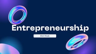 Entrepreneurship
Elon Musk
 