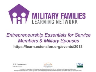 Entrepreneurship Essentials for Service
Members & Military Spouses
https://learn.extension.org/events/2018
 