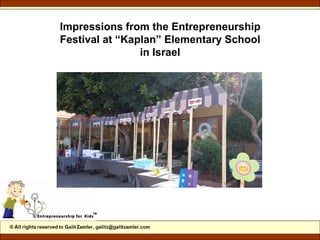 Impressions from the Entrepreneurship
Festival at “Kaplan” Elementary School
in Israel
April 2016
 