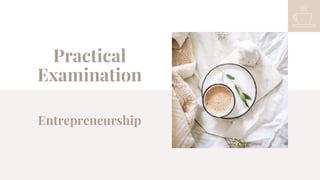 Practical
Examination
Entrepreneurship
 