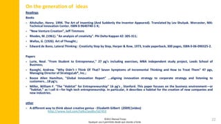 On the generation of  ideas<br />Readings<br />Books<br /><ul><li>Altshuller, Henry. 1994. The Art of Inventing (And Sudde...