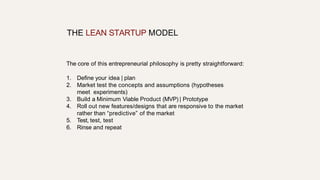 THE LEAN STARTUP MODEL
The core of this entrepreneurial philosophy is pretty straightforward:
1. Define your idea | plan
2...