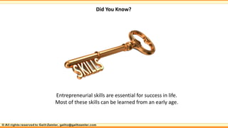 Did You Know?
Entrepreneurial skills are essential for success in life.
Most of these skills can be learned from an early ...