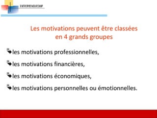 Les motivations peuvent être classées
en 4 grands groupes
les motivations professionnelles,
les motivations financières,
les motivations économiques,
les motivations personnelles ou émotionnelles.
51
 