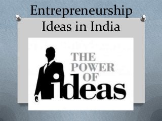 Entrepreneurship
Ideas in India
 