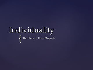 Individuality
  {   The Story of Erica Magrath
 
