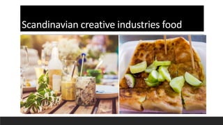 Scandinavian creative industries food
 