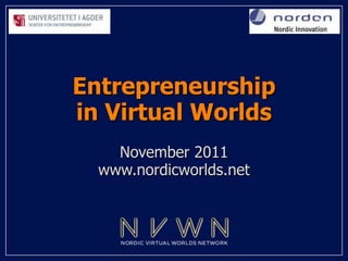 Entrepreneurship
in Virtual Worlds
    November 2011
  www.nordicworlds.net
 