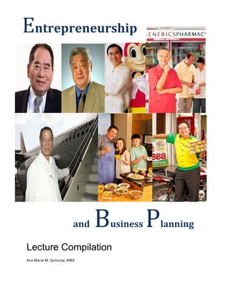 Entrepreneurship




                        and   B   usiness   P   lanning

Lecture Compilation
Ana Marie M. Somoray, MBA
 