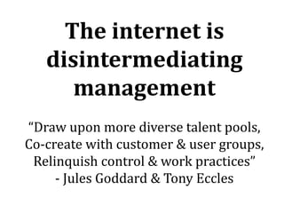 Companies 
underestimate the 
power of intrinsic 
motivation 
“Autonomy. Mastery. Connectedness.” 
- Jules Goddard & Tony ...