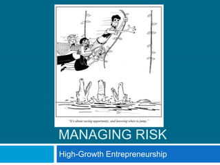 MANAGING RISK
High-Growth Entrepreneurship
 