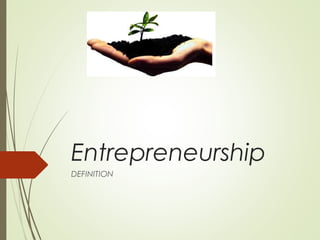 Entrepreneurship
DEFINITION

 