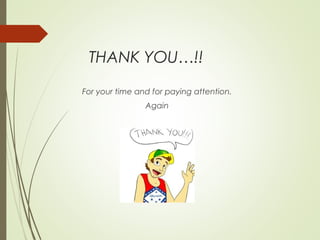 THANK YOU…!!
For your time and for paying attention.
Again

 