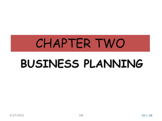 CHAPTER TWO
BUSINESS PLANNING
5/27/2023 SM Ch 1 -28
 