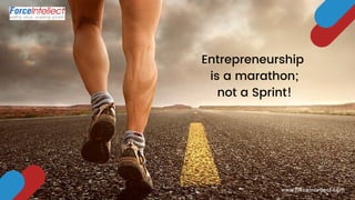 www.forceintellect.com
Entrepreneurship
is a marathon;
not a Sprint!
 