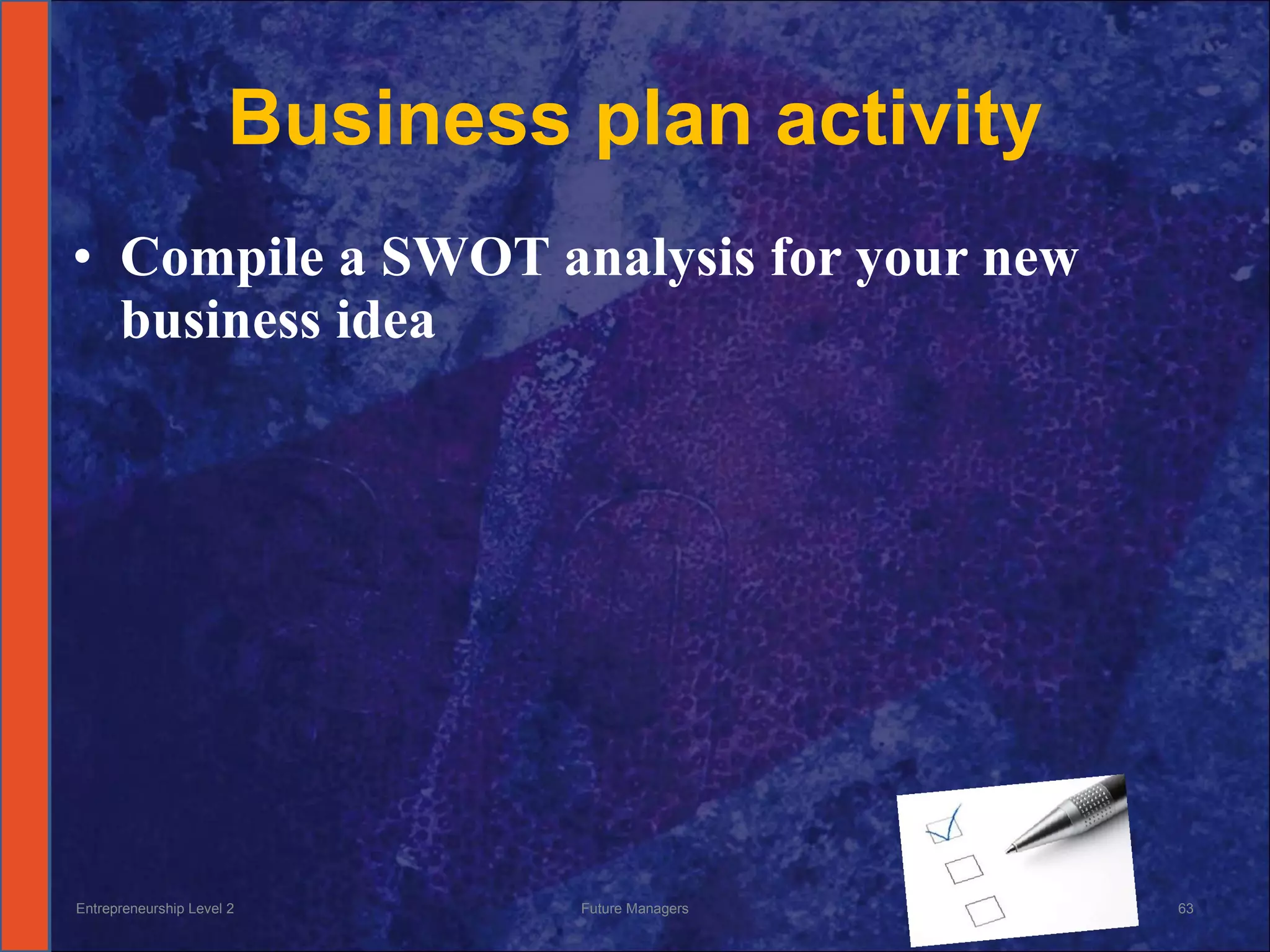 Business plan activity Compile a SWOT analysis for your new business idea Entrepreneurship Level 2 Future Managers 