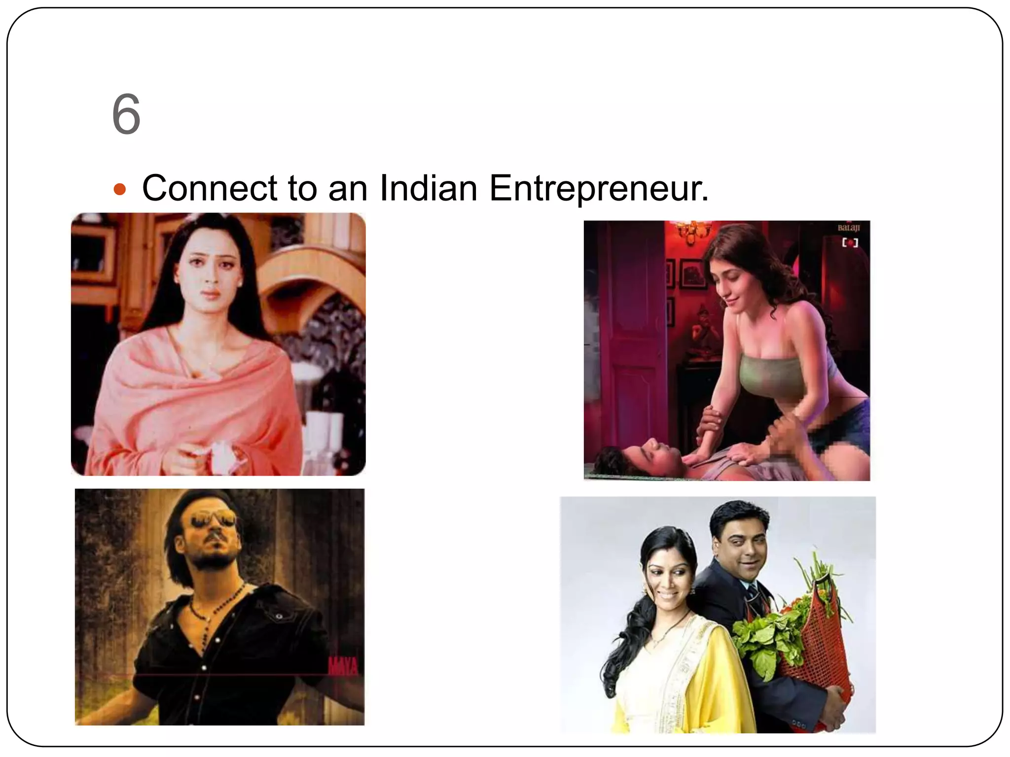 6
 Connect to an Indian Entrepreneur.
 