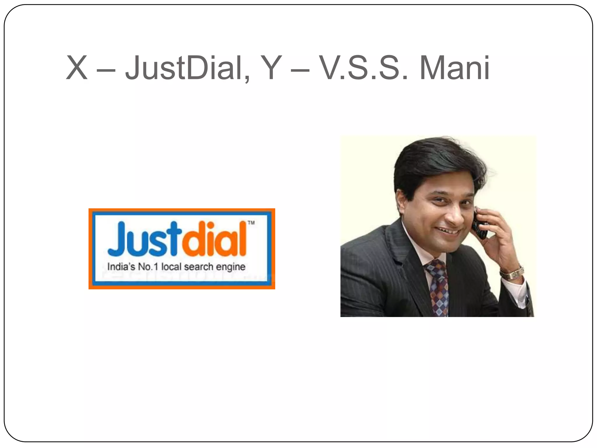 X – JustDial, Y – V.S.S. Mani
 