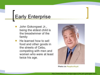 http://www.slideshare.net/gonzagacv1/the-john-gokongwei-story
 