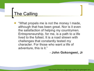 http://www.slideshare.net/gonzagacv1/the-john-gokongwei-story
 
