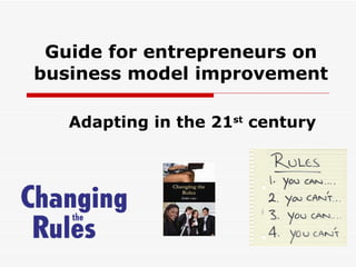 Guide for entrepreneurs on business model improvement Adapting in the 21 st  century 