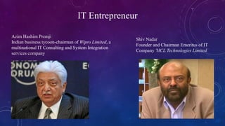 Shiv Nadar
Founder and Chairman Emeritus of IT
Company 'HCL Technologies Limited
Azim Hashim Premji
Indian business tycoon...