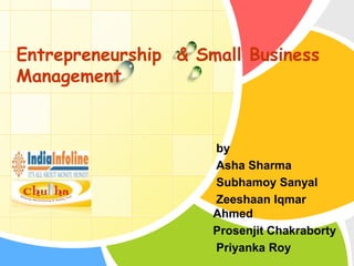 Entrepreneurship  & Small Business Management  by  Asha Sharma SubhamoySanyal ZeeshaanIqmar Ahmed ProsenjitChakraborty Priyanka Roy 